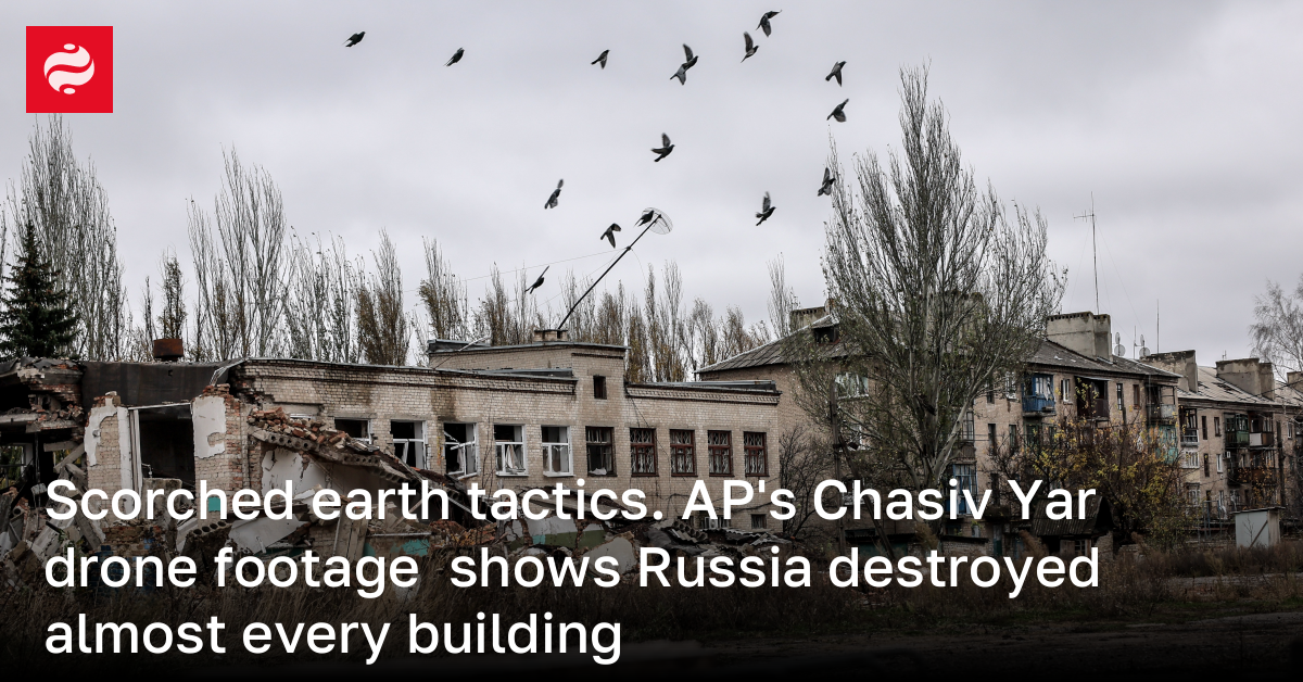 Scorched Earth Tactics. AP's Chasiv Yar Drone Footage Shows Russia ...