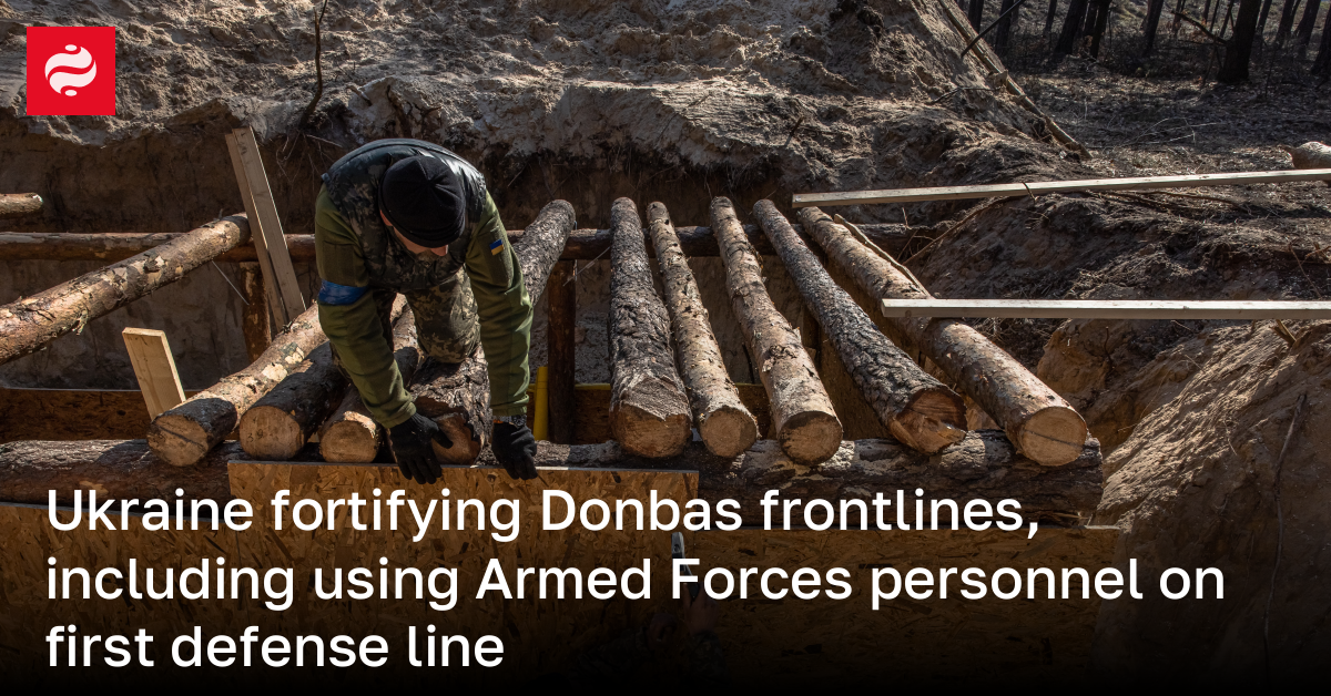 Ukraine fortifying Donbas frontlines, including using Armed Forces ...