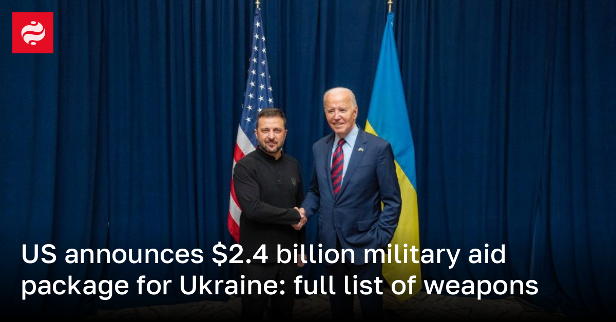 US announces $2.4 billion military aid package for Ukraine | Ukrainian News | LIGA.net