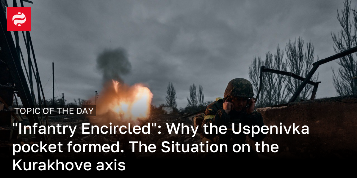 The situation in the Kurakhiv direction – what is the Uspenivka bag ...